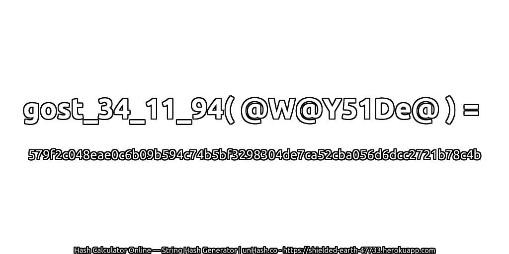 gost_34_11_94( @W@Y51De@ ) = 579f2c048eae0c6b09b594c74b5bf3298304de7ca52cba056d6dcc2721b78c4b | unHash.co
