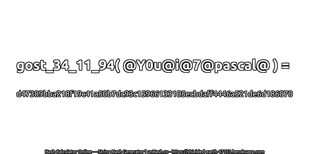 gost_34_11_94( @Y0u@i@7@pascal@ ) = d47309bba218f19c41a50b7dc93c15966133105ecbdaff4446a521de6d186070 | unHash.co