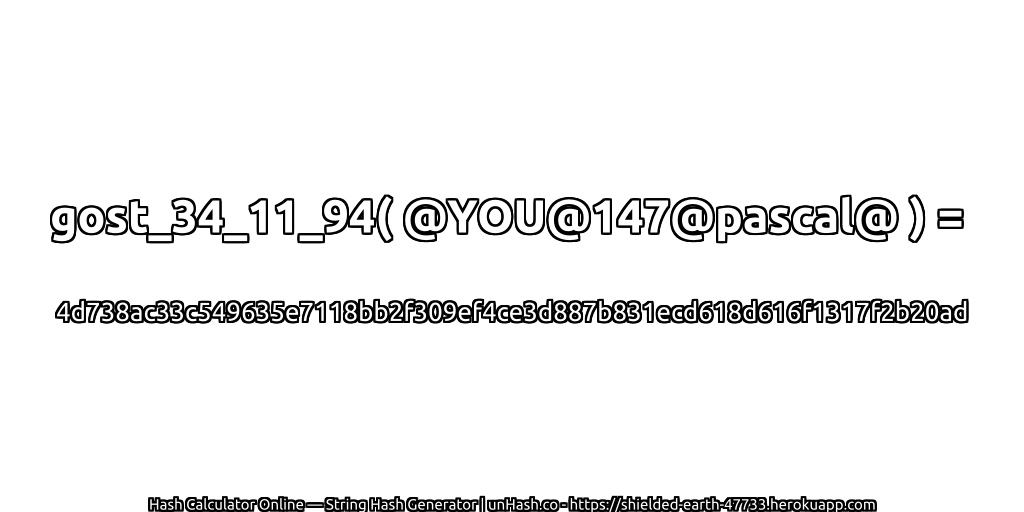 gost_34_11_94( @YOU@147@pascal@ ) = 4d738ac33c549635e7118bb2f309ef4ce3d887b831ecd618d616f1317f2b20ad | unHash.co