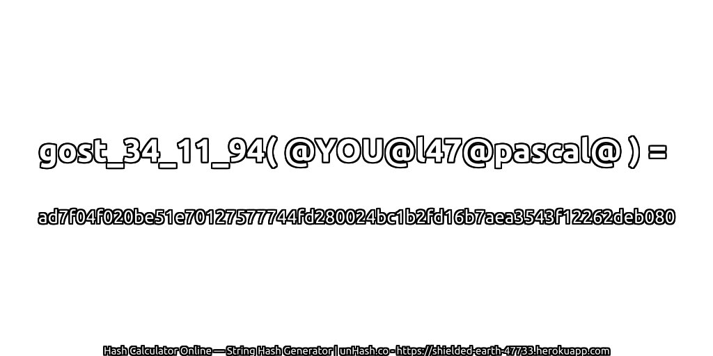 gost_34_11_94( @YOU@l47@pascal@ ) = ad7f04f020be51e70127577744fd280024bc1b2fd16b7aea3543f12262deb080 | unHash.co
