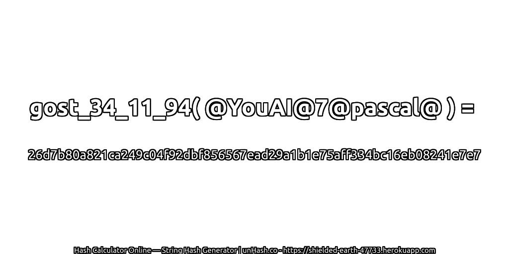 gost_34_11_94( @YouAI@7@pascal@ ) = 26d7b80a821ca249c04f92dbf856567ead29a1b1e75aff334bc16eb08241e7e7 | unHash.co