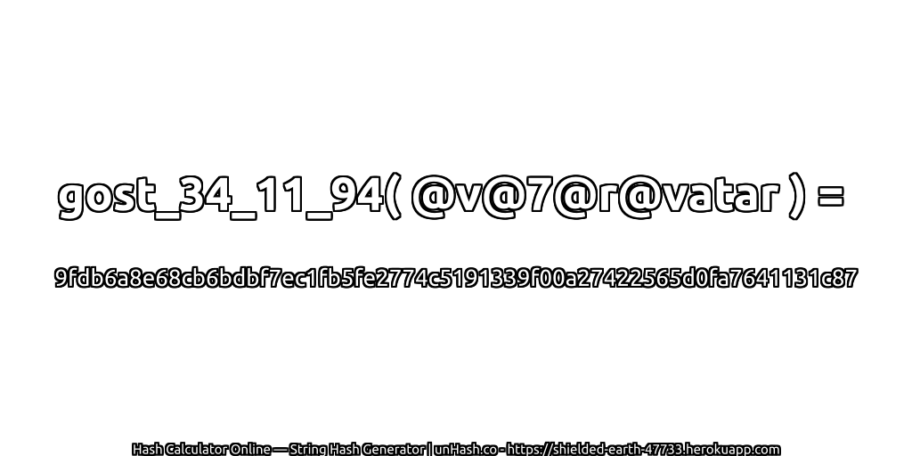 gost_34_11_94( @v@7@r@vatar ) = 9fdb6a8e68cb6bdbf7ec1fb5fe2774c5191339f00a27422565d0fa7641131c87 | unHash.co