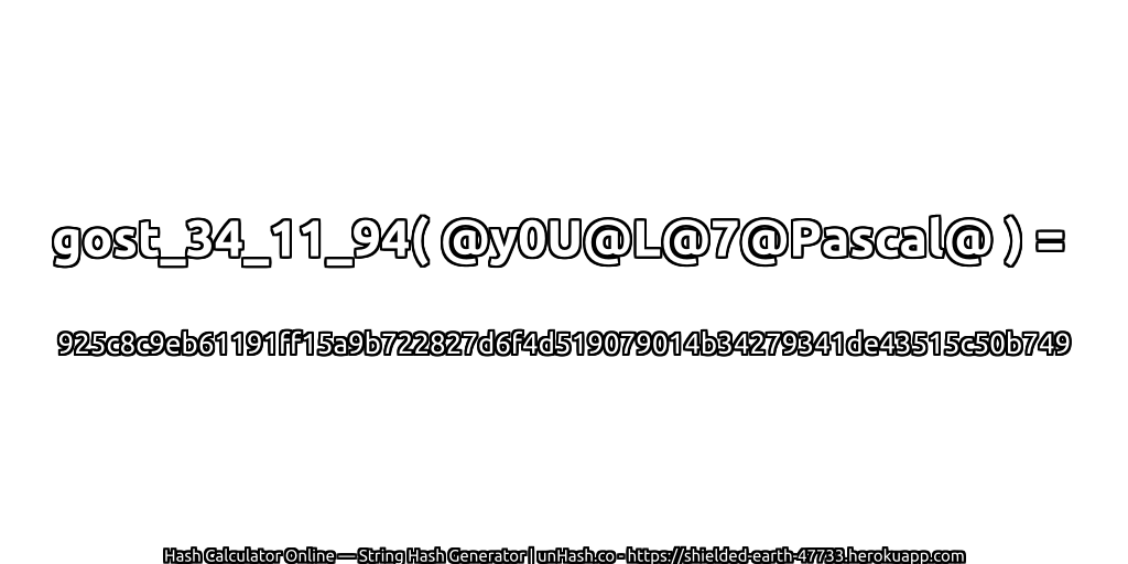 gost_34_11_94( @y0U@L@7@Pascal@ ) = 925c8c9eb61191ff15a9b722827d6f4d519079014b34279341de43515c50b749 | unHash.co