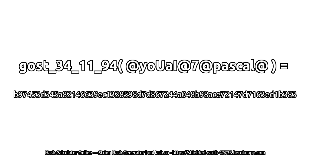 gost_34_11_94( @yoUaI@7@pascal@ ) = b97453d345a82146639ec1328598d7d867244a048b98ace72147d7163ed1b383 | unHash.co