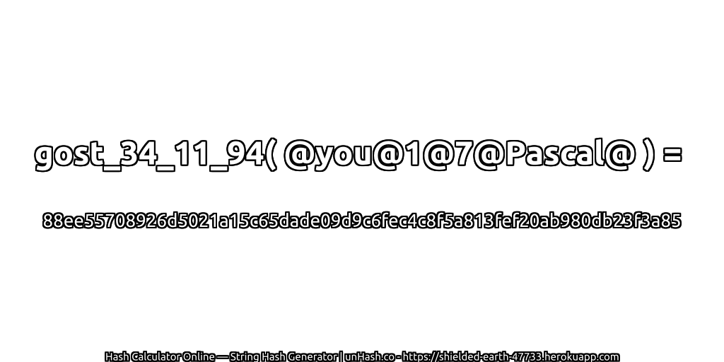 gost_34_11_94( @you@1@7@Pascal@ ) = 88ee55708926d5021a15c65dade09d9c6fec4c8f5a813fef20ab980db23f3a85 | unHash.co