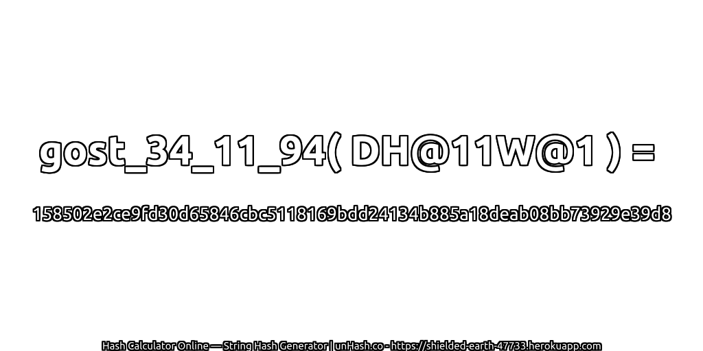 gost_34_11_94( DH@11W@1 ) = 158502e2ce9fd30d65846cbc5118169bdd24134b885a18deab08bb73929e39d8 | unHash.co