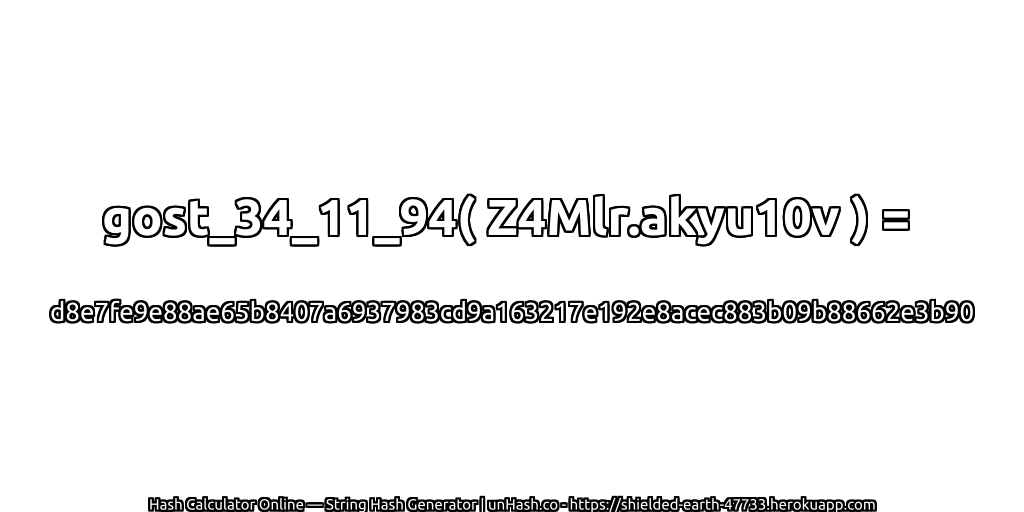 gost_34_11_94( Z4Mlr.akyu10v ) = d8e7fe9e88ae65b8407a6937983cd9a163217e192e8acec883b09b88662e3b90 | unHash.co