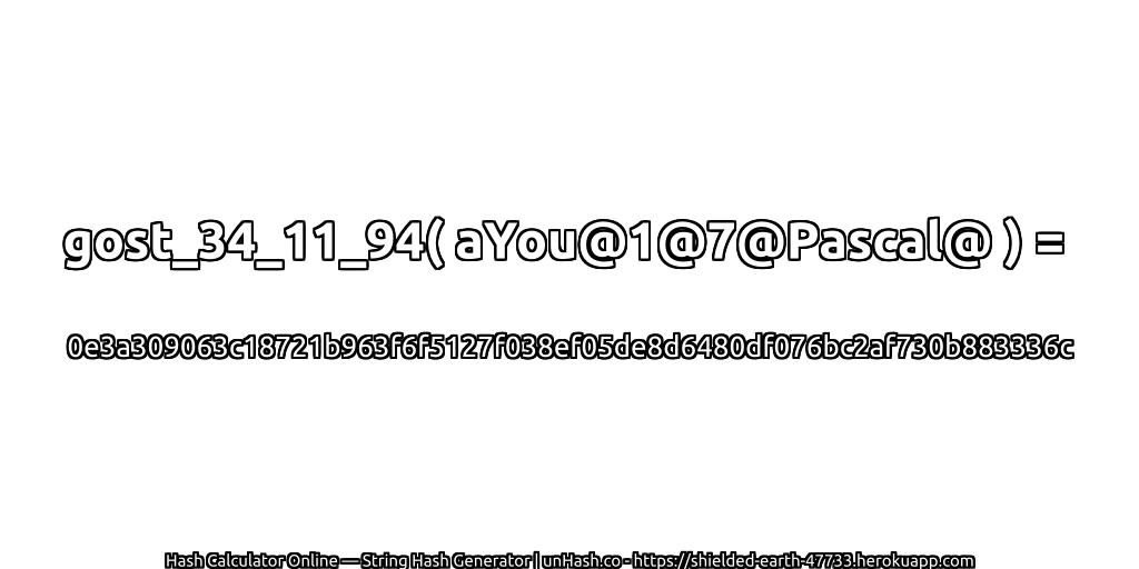 gost_34_11_94( aYou@1@7@Pascal@ ) = 0e3a309063c18721b963f6f5127f038ef05de8d6480df076bc2af730b883336c | unHash.co