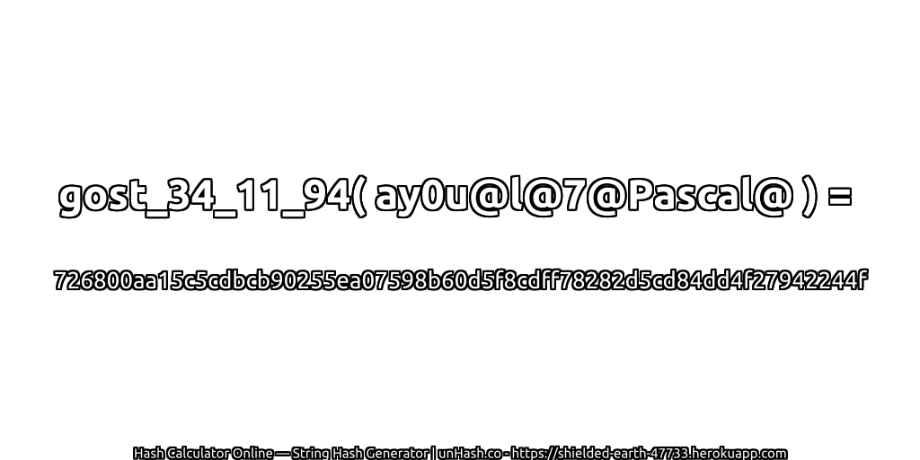 gost_34_11_94( ay0u@l@7@Pascal@ ) = 726800aa15c5cdbcb90255ea07598b60d5f8cdff78282d5cd84dd4f27942244f | unHash.co