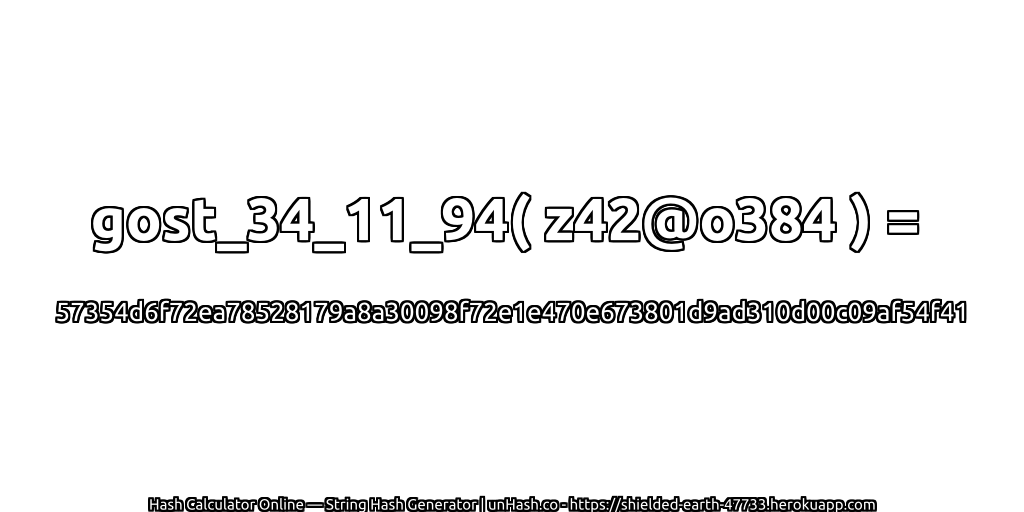 gost_34_11_94( z42@o384 ) = 57354d6f72ea78528179a8a30098f72e1e470e673801d9ad310d00c09af54f41 | unHash.co