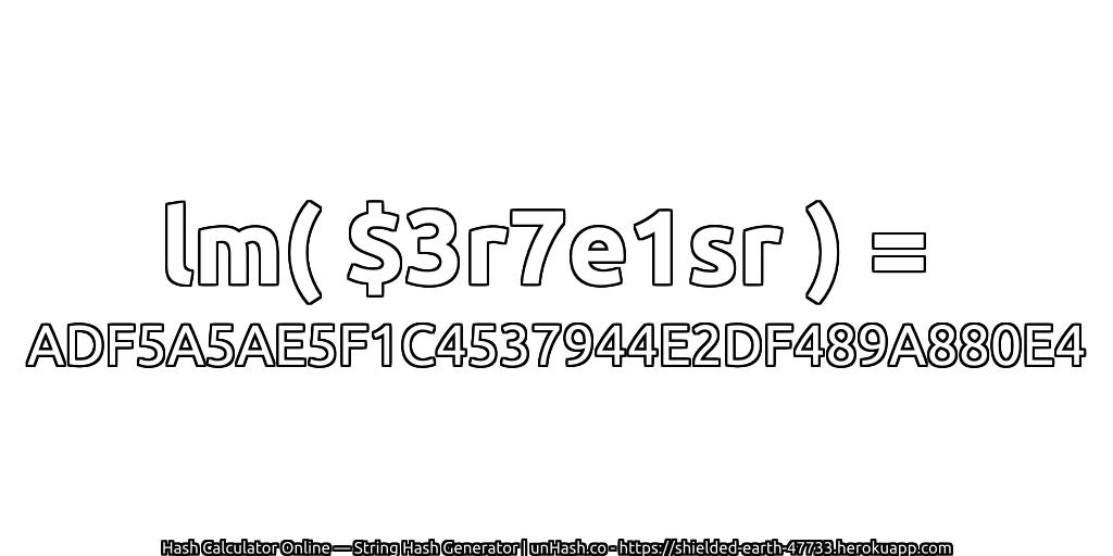 lm( $3r7e1sr ) = ADF5A5AE5F1C4537944E2DF489A880E4 | unHash.co