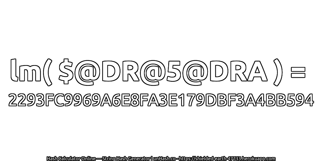 lm( $@DR@5@DRA ) = 2293FC9969A6E8FA3E179DBF3A4BB594 | unHash.co