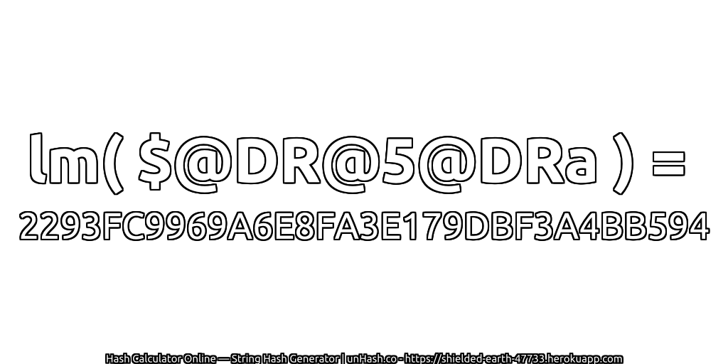 lm( $@DR@5@DRa ) = 2293FC9969A6E8FA3E179DBF3A4BB594 | unHash.co