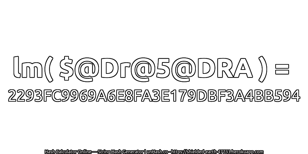 lm( $@Dr@5@DRA ) = 2293FC9969A6E8FA3E179DBF3A4BB594 | unHash.co