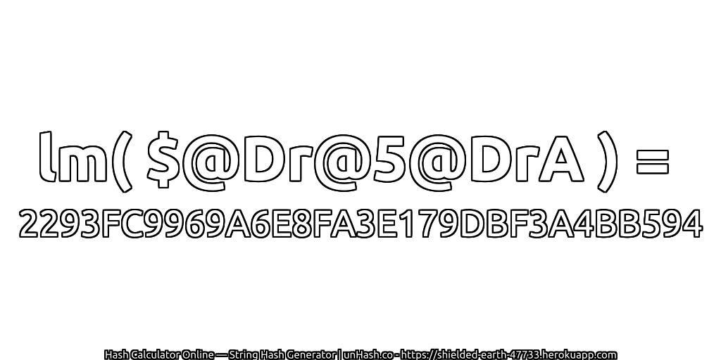 lm( $@Dr@5@DrA ) = 2293FC9969A6E8FA3E179DBF3A4BB594 | unHash.co