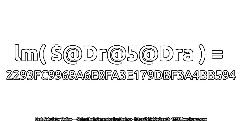 lm( $@Dr@5@Dra ) = 2293FC9969A6E8FA3E179DBF3A4BB594 | unHash.co