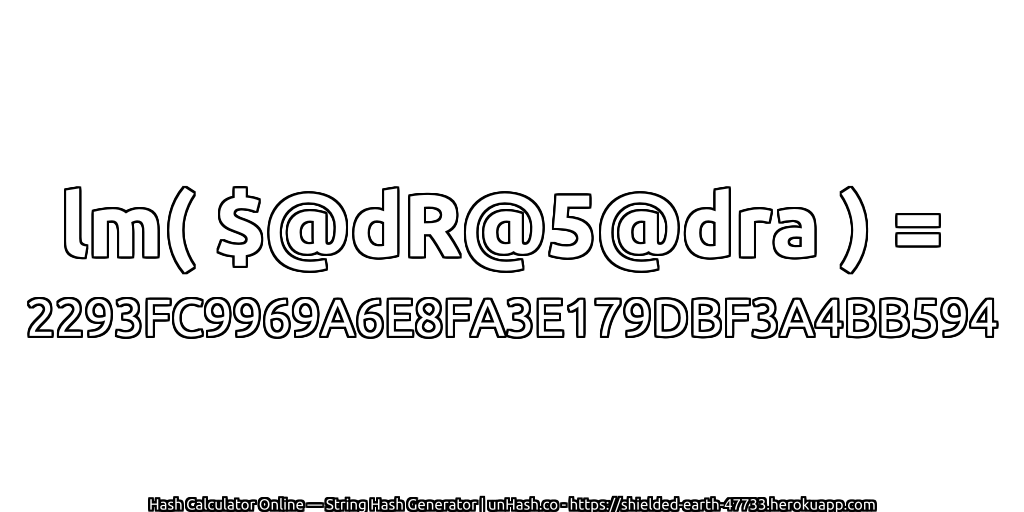 lm( $@dR@5@dra ) = 2293FC9969A6E8FA3E179DBF3A4BB594 | unHash.co
