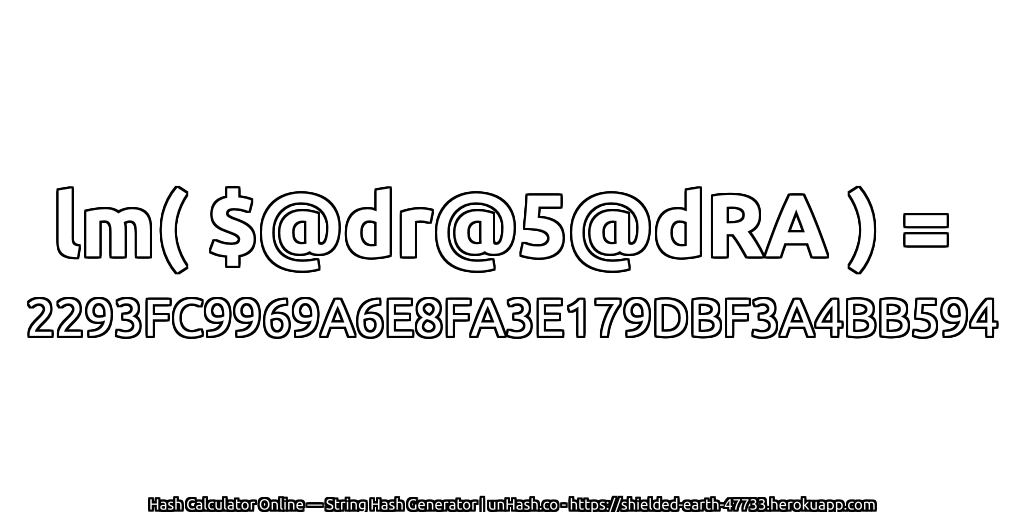 lm( $@dr@5@dRA ) = 2293FC9969A6E8FA3E179DBF3A4BB594 | unHash.co