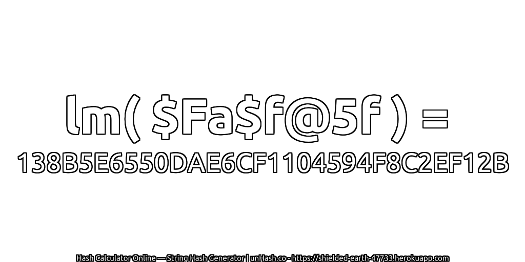 lm( $Fa$f@5f ) = 138B5E6550DAE6CF1104594F8C2EF12B | unHash.co