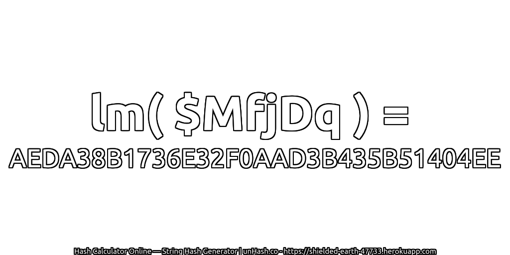 lm( $MfjDq ) = AEDA38B1736E32F0AAD3B435B51404EE | unHash.co