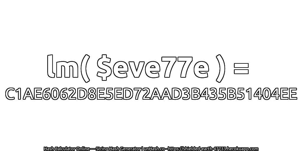 lm( $eve77e ) = C1AE6062D8E5ED72AAD3B435B51404EE | unHash.co