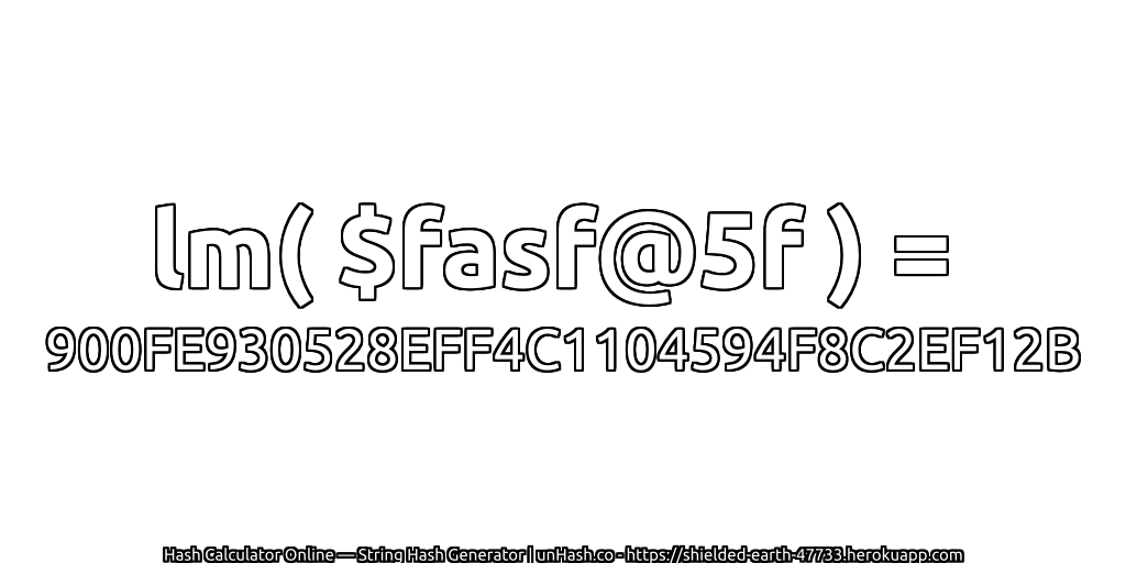 lm( $fasf@5f ) = 900FE930528EFF4C1104594F8C2EF12B | unHash.co