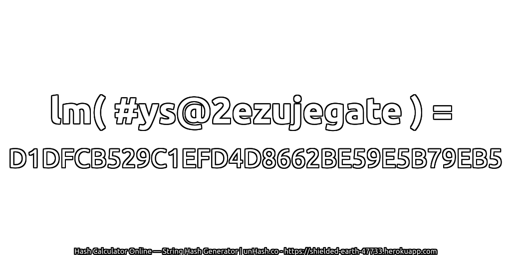 lm( #ys@2ezujegate ) = D1DFCB529C1EFD4D8662BE59E5B79EB5 | unHash.co