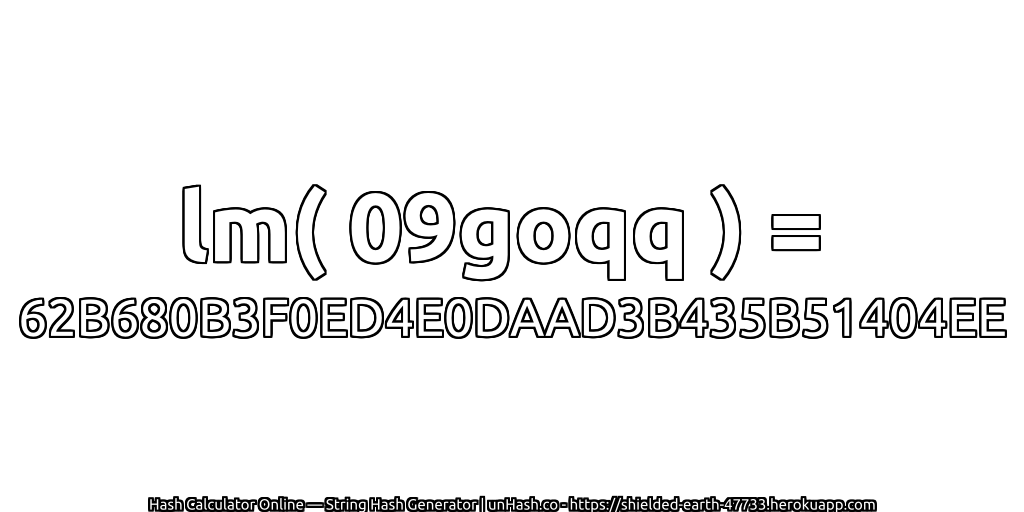 lm( 09goqq ) = 62B680B3F0ED4E0DAAD3B435B51404EE | unHash.co