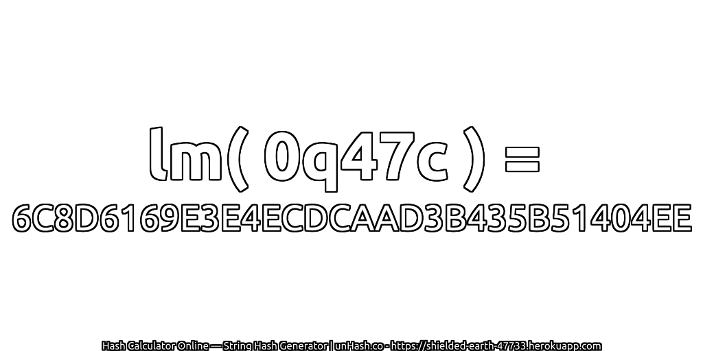 lm( 0q47c ) = 6C8D6169E3E4ECDCAAD3B435B51404EE | unHash.co