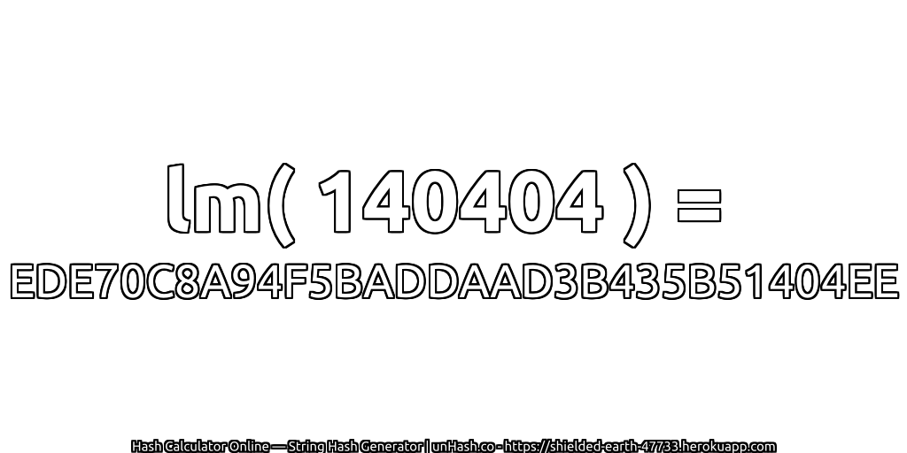 lm( 140404 ) = EDE70C8A94F5BADDAAD3B435B51404EE | unHash.co