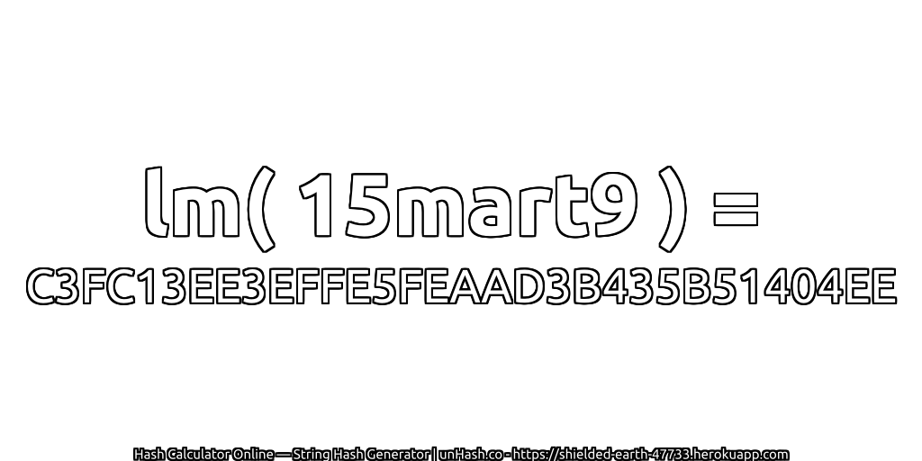 lm( 15mart9 ) = C3FC13EE3EFFE5FEAAD3B435B51404EE | unHash.co