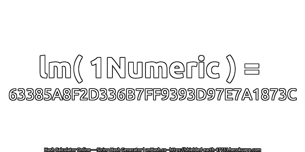 lm( 1Numeric ) = 63385A8F2D336B7FF9393D97E7A1873C | unHash.co