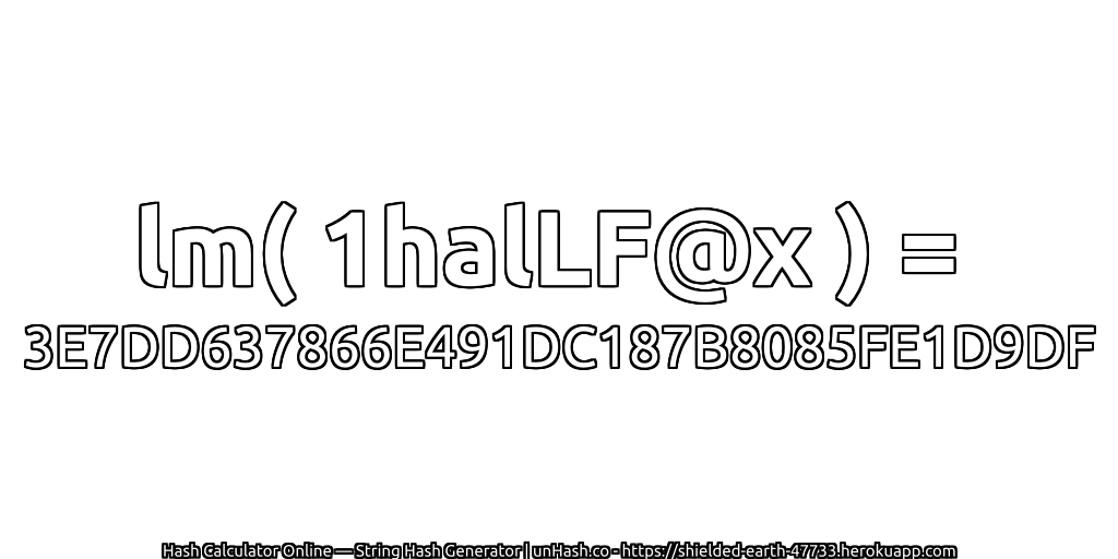 lm( 1halLF@x ) = 3E7DD637866E491DC187B8085FE1D9DF | unHash.co