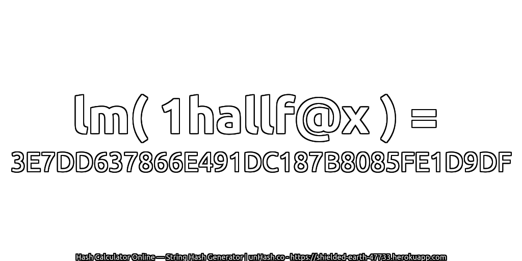 lm( 1hallf@x ) = 3E7DD637866E491DC187B8085FE1D9DF | unHash.co