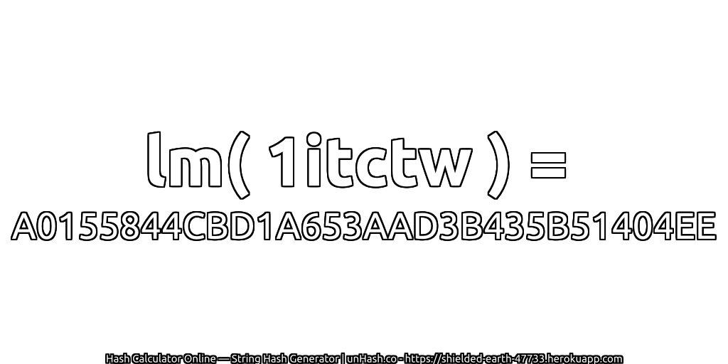 lm( 1itctw ) = A0155844CBD1A653AAD3B435B51404EE | unHash.co