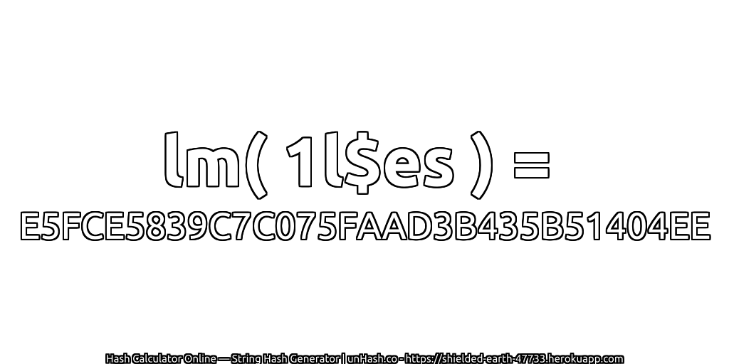 lm( 1l$es ) = E5FCE5839C7C075FAAD3B435B51404EE | unHash.co