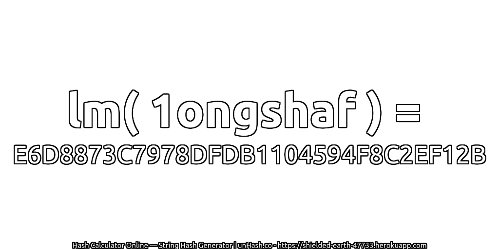 lm( 1ongshaf ) = E6D8873C7978DFDB1104594F8C2EF12B | unHash.co