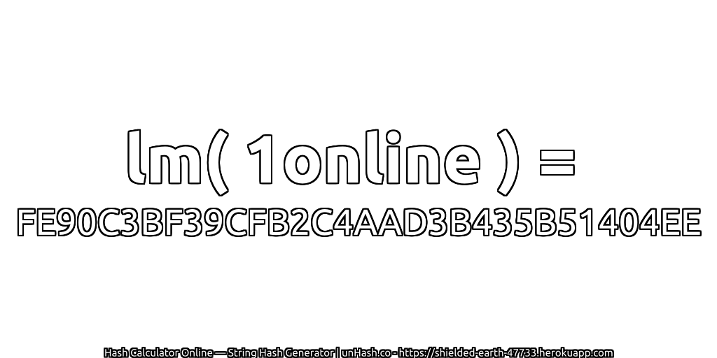 lm( 1online ) = FE90C3BF39CFB2C4AAD3B435B51404EE | unHash.co