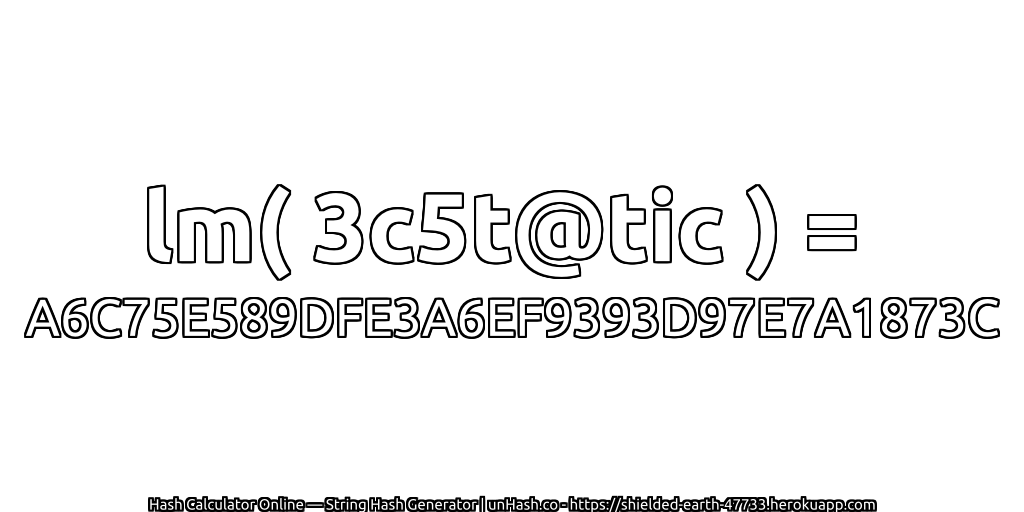 lm( 3c5t@tic ) = A6C75E589DFE3A6EF9393D97E7A1873C | unHash.co