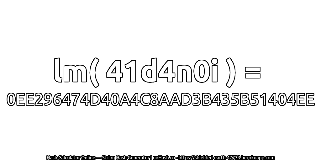 lm( 41d4n0i ) = 0EE296474D40A4C8AAD3B435B51404EE | unHash.co
