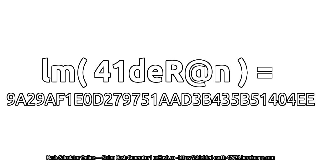lm( 41deR@n ) = 9A29AF1E0D279751AAD3B435B51404EE | unHash.co