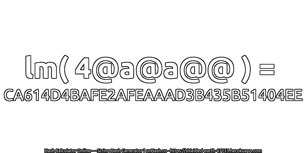 lm( 4@a@a@@ ) = CA614D4BAFE2AFEAAAD3B435B51404EE | unHash.co