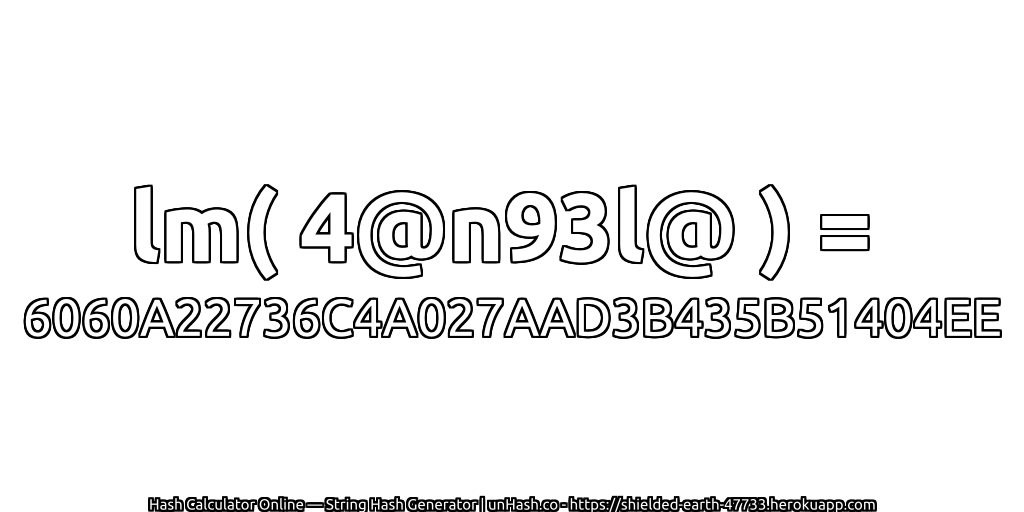 lm( 4@n93l@ ) = 6060A22736C4A027AAD3B435B51404EE | unHash.co