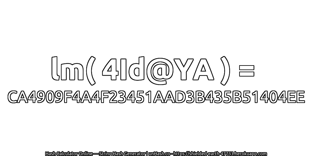 lm( 4Id@YA ) = CA4909F4A4F23451AAD3B435B51404EE | unHash.co
