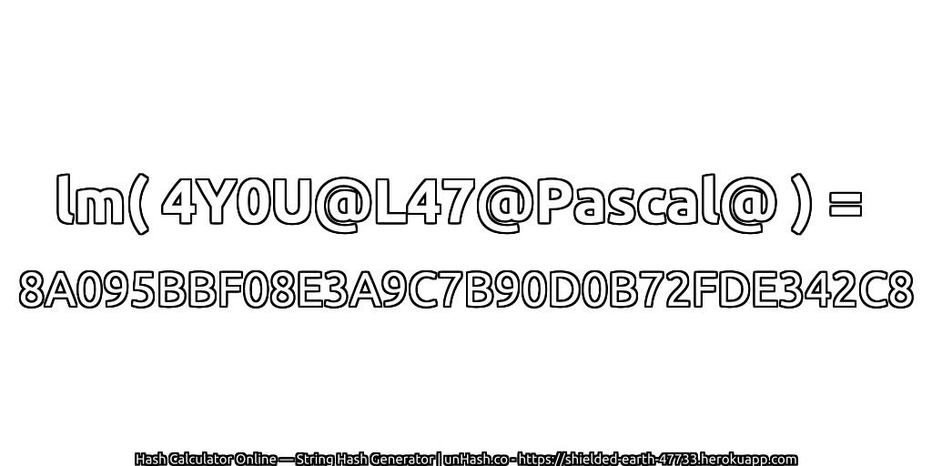 lm( 4Y0U@L47@Pascal@ ) = 8A095BBF08E3A9C7B90D0B72FDE342C8 | unHash.co