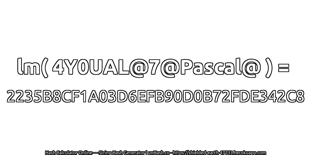lm( 4Y0UAL@7@Pascal@ ) = 2235B8CF1A03D6EFB90D0B72FDE342C8 | unHash.co