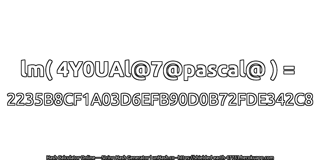 lm( 4Y0UAl@7@pascal@ ) = 2235B8CF1A03D6EFB90D0B72FDE342C8 | unHash.co