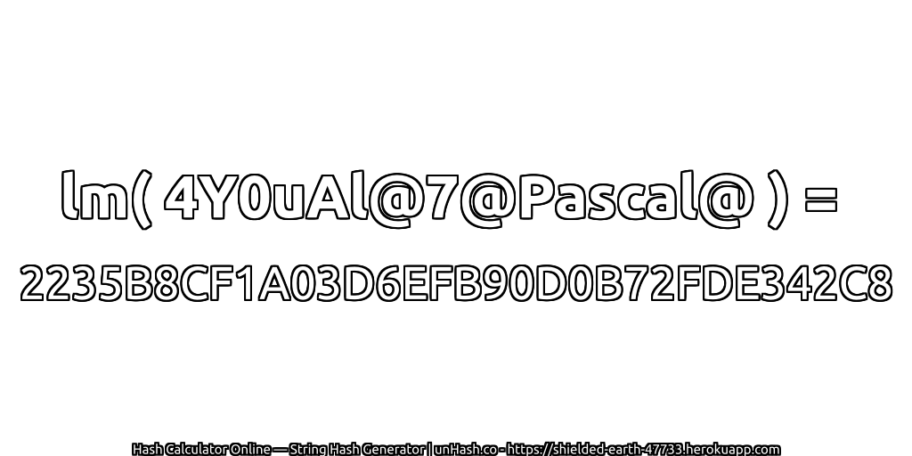 lm( 4Y0uAl@7@Pascal@ ) = 2235B8CF1A03D6EFB90D0B72FDE342C8 | unHash.co