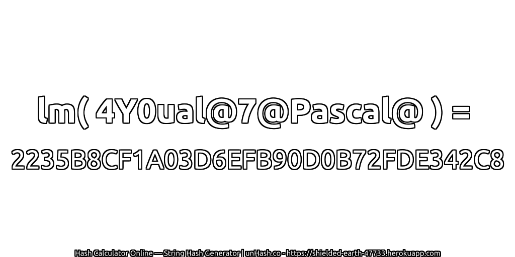 lm( 4Y0ual@7@Pascal@ ) = 2235B8CF1A03D6EFB90D0B72FDE342C8 | unHash.co