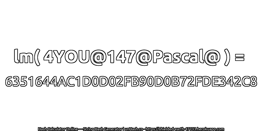 lm( 4YOU@147@Pascal@ ) = 6351644AC1D0D02FB90D0B72FDE342C8 | unHash.co